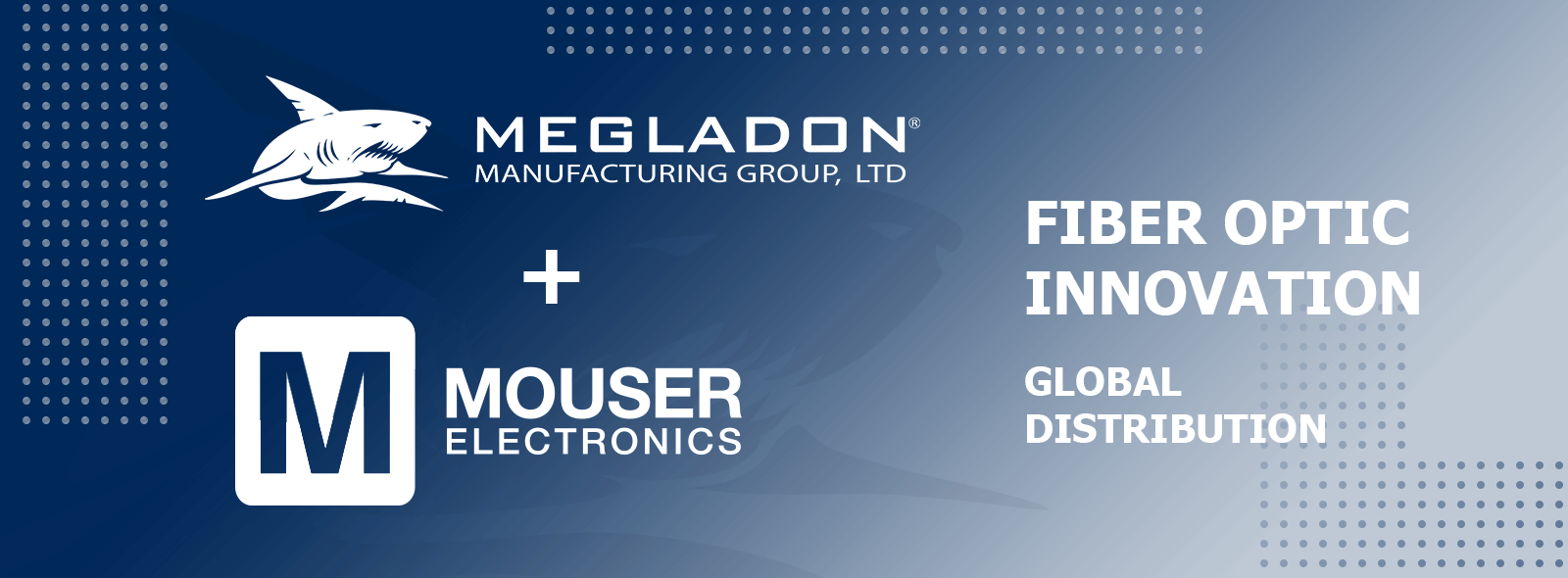 Megladon Fiber Optic Products Launch Through Mouser Electronics Distribution